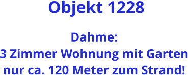 Objekt 1228  Dahme: 3 Zimmer Wohnung mit Garten nur ca. 120 Meter zum Strand!